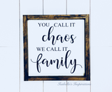 You Call it Chaos, We Call it Family -- 13"x13" Wooden Sign