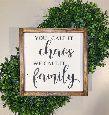 You Call it Chaos, We Call it Family -- 13"x13" Wooden Sign