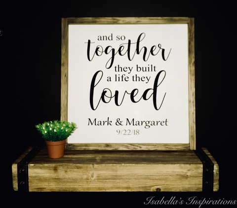And Together They Built a Life They Loved -- PERSONALIZED Wedding Date Sign 16"x16"