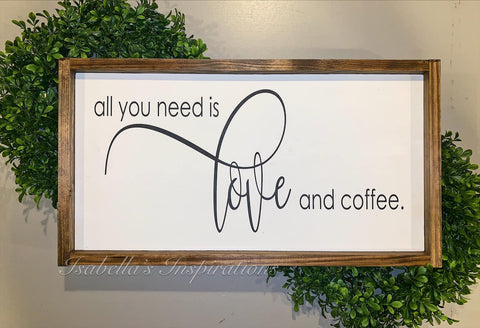 All You Need is Love and Coffee -- 12"x24" Wooden Sign