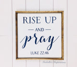 Rise Up and Pray - Blue Letters - Luke 22:46 -- 16"x16" Wooden Sign