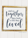 And So Together They Built a Life They Loved -- 16"x16" Wooden Sign