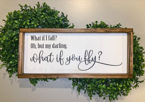 What if I Fall? Oh, but my Darling, What if you Fly? -- 10"x20" Wooden Sign